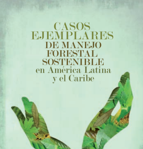 Casos ejemplares de Manejo Forestal Sostenible en América Latina y el Caribe