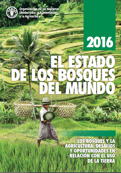 El estado de los bosques del mundo 2016. Los bosques y la agricultura: desafíos y oportunidades en relación con el uso de la tierra (FAO)