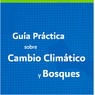 Guía práctica sobre Cambio Climático y Bosques